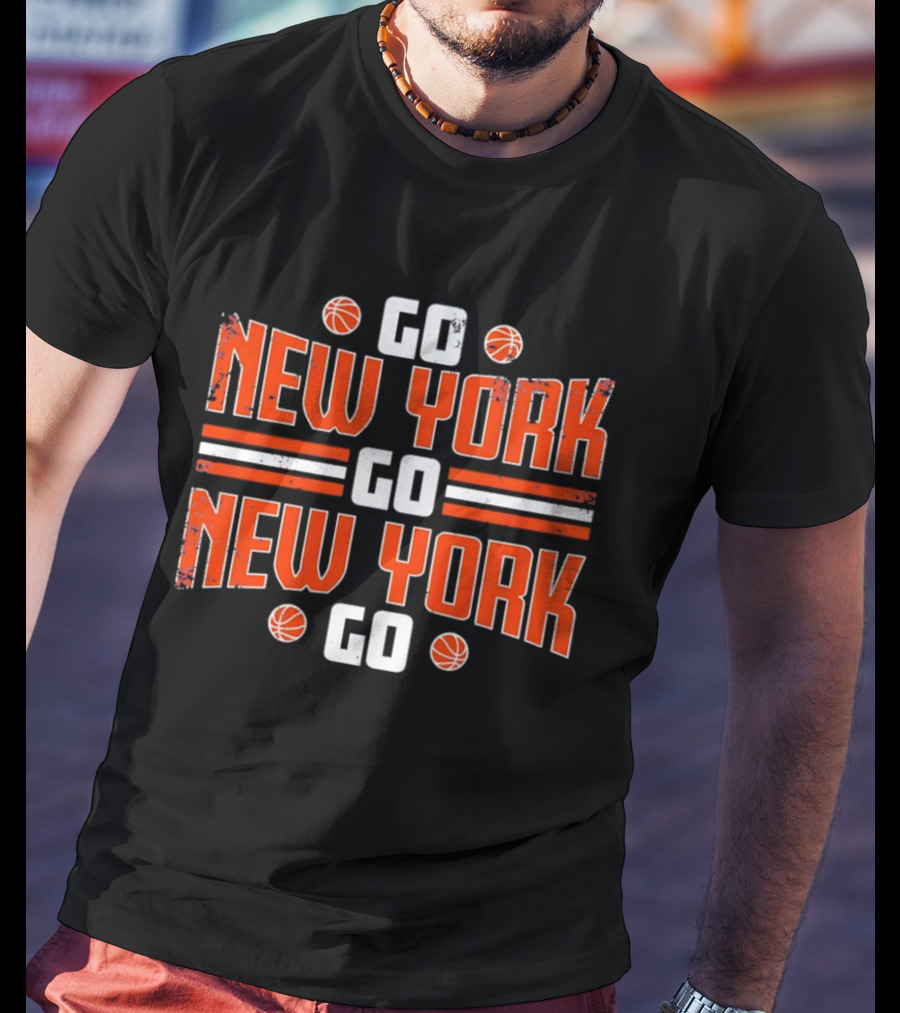 New York Knicks Go New York Go Basketball Fan T-Shirt