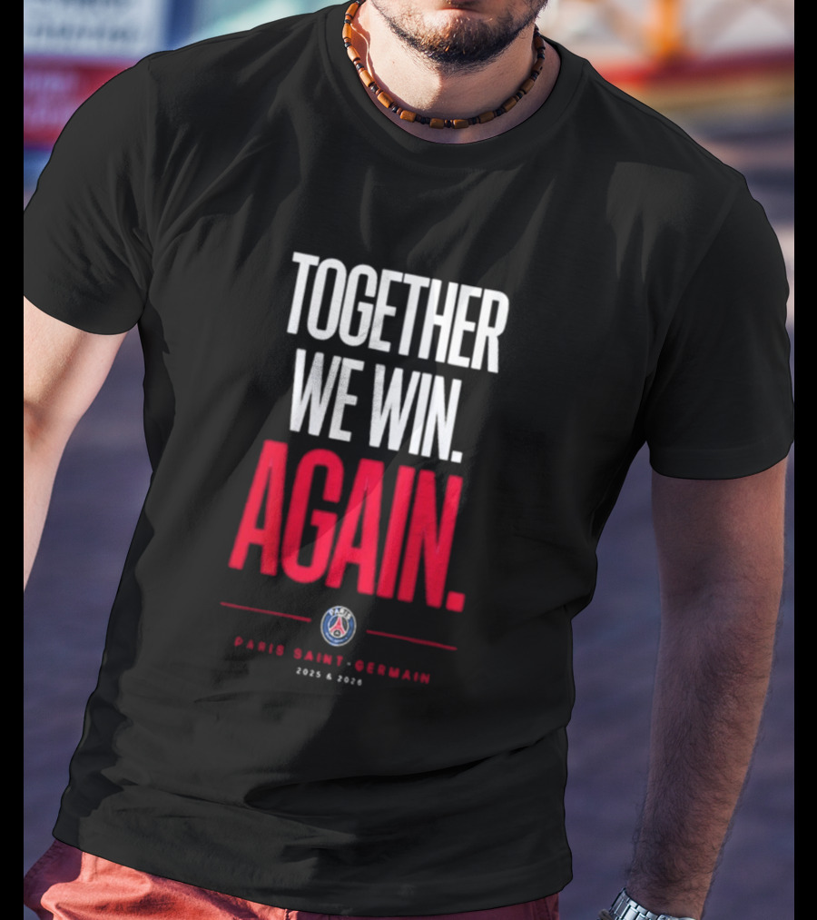 Together We Win Again Paris Saint Germain 2026 Iconic Team Unity T-Shirt