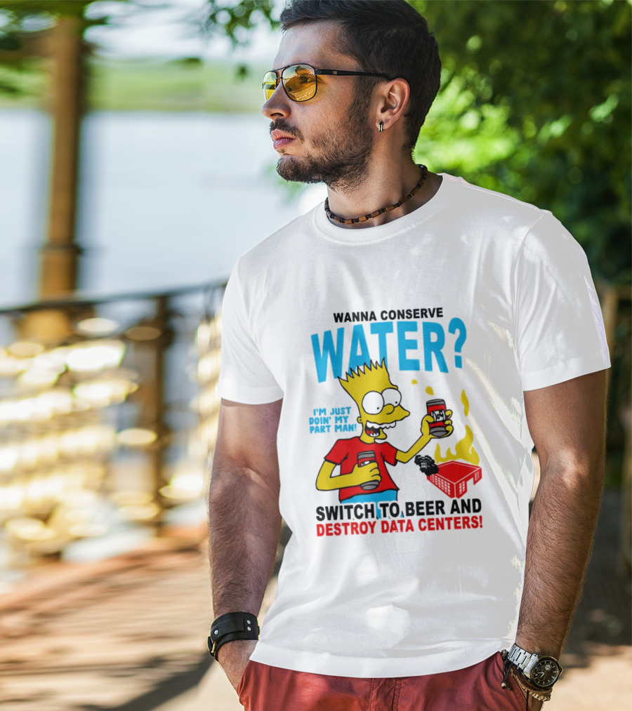Wanna Conserve Water Switch To Beer And Destroy Data Centers Bart Simpson Meme T-Shirt