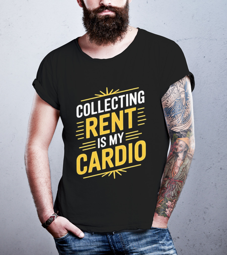 Collecting Rent Is My Cardio Landlord Real Estate Investor Property Management T-Shirt