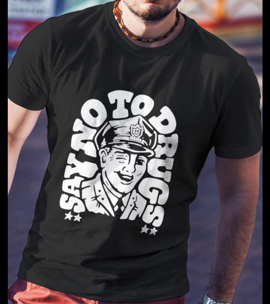 Say No To Drugs Police Officer Satirical Humor T-Shirt