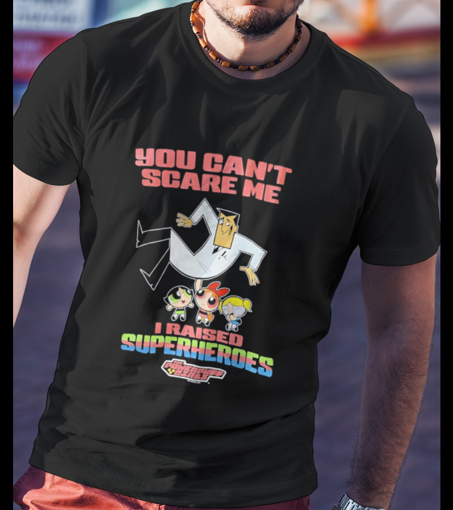 Powerpuff Girls You Can't Scare Me I Raised Superheroes Professor Family T-Shirt