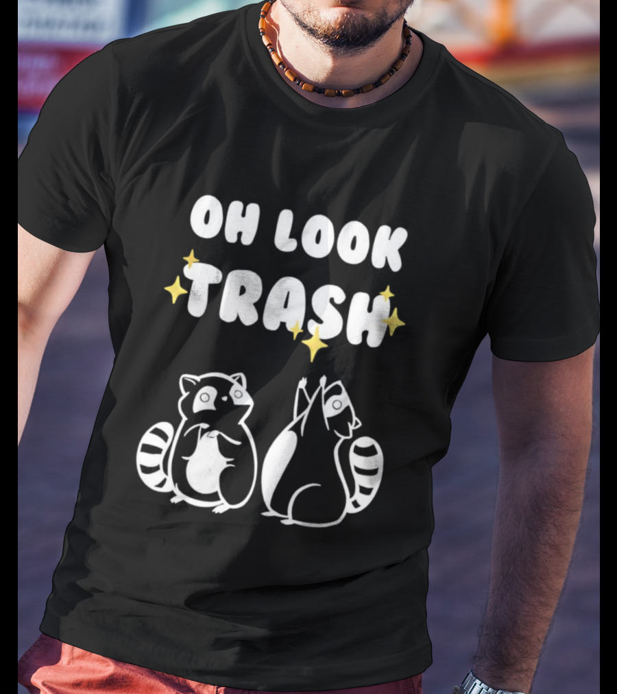 Oh Look Trash Raccoons Trash Panda Dumpster Garbage Can Waste Recycle T-Shirt
