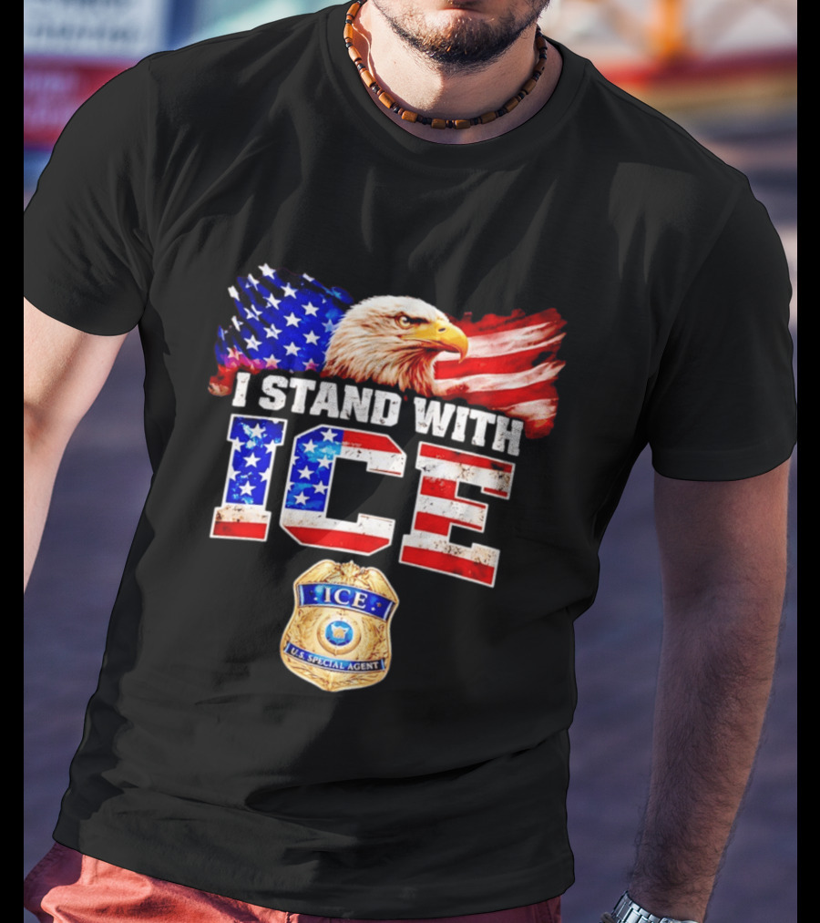 I Stand With ICE US Special Agent Badge Bald Eagle United States Flag T-Shirt