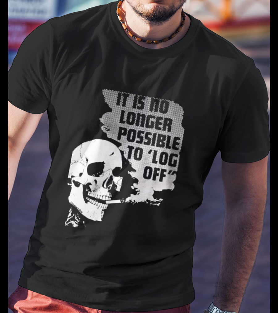Skull It Is No Longer Possible To Log Off Smoking Escape Technology T-Shirt
