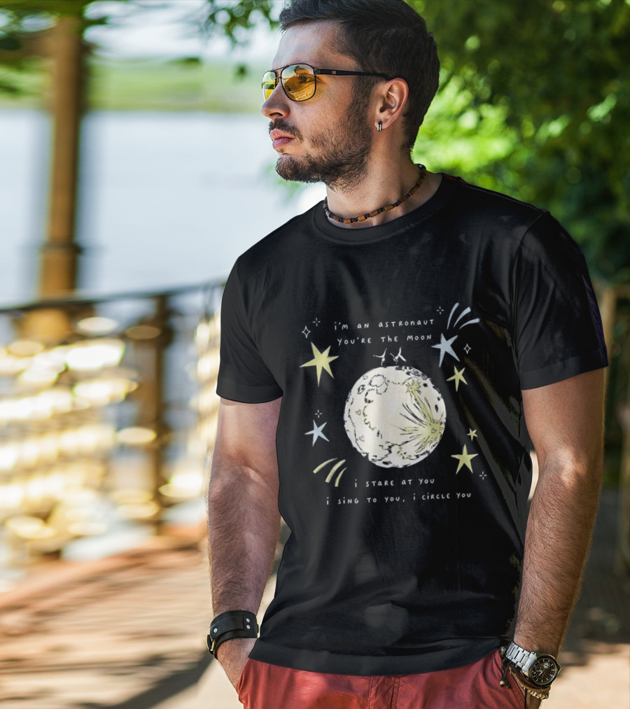 I'm An Astronaut You're The Moon I Stare At You I Sing To You I Dance T-Shirt