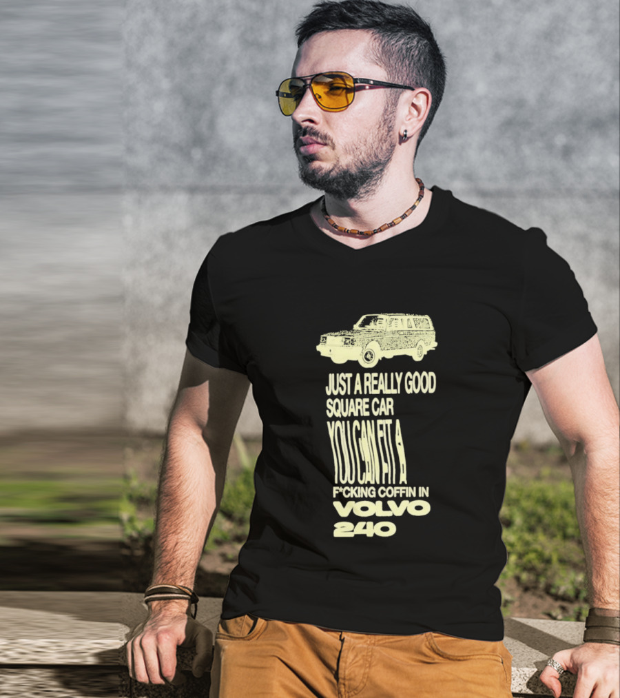 Just A Really Good Square Car You Can Fit A F*cking Coffin In Volvo 240 T-Shirt
