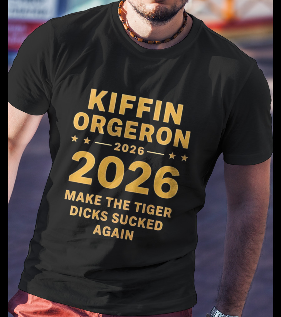 Kiffin Orgeron 2026 Make The Tiger Dicks Sucked Again T-Shirt