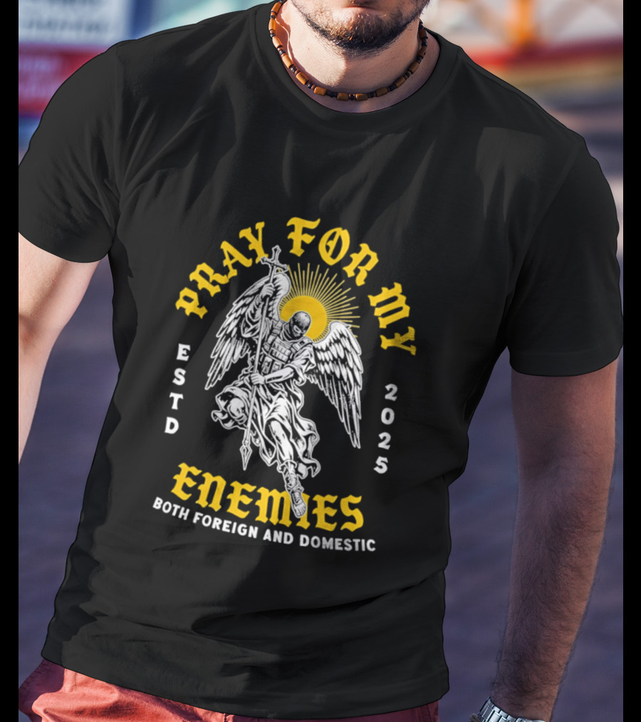 Warrior Angel Pray For My Enemies Both Foreign And Domestic Estd 2025 T-Shirt