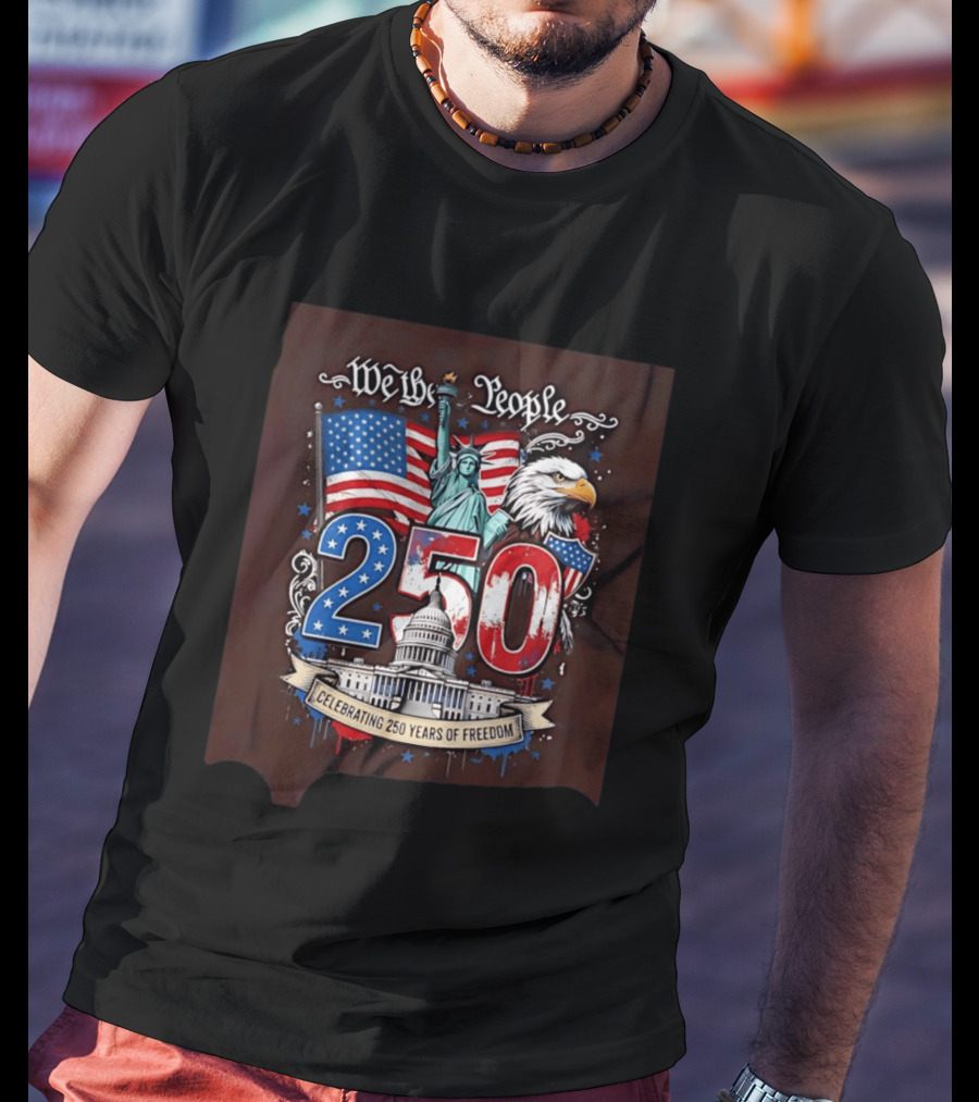 We The People 250 Years Of Freedom Statue Of Liberty American Flag Capitol Eagle T-Shirt