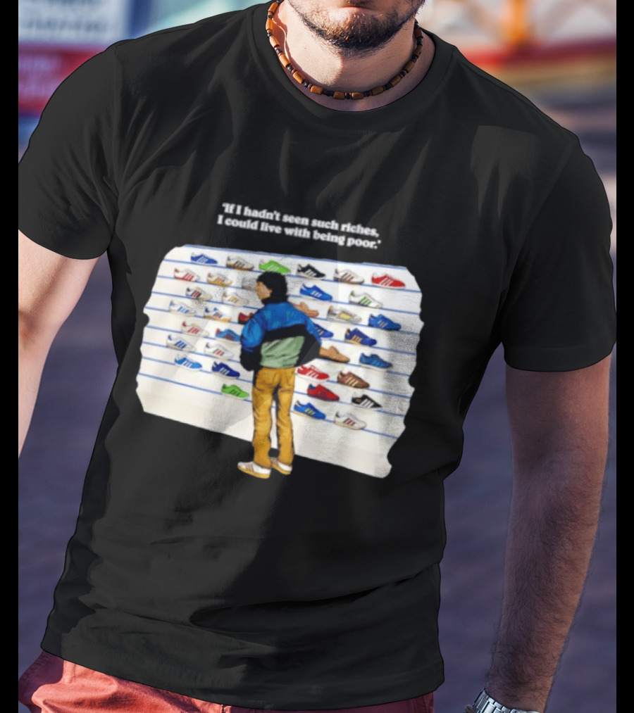 Casuals 80s If I Hadn't Seen Such Riches I Could Live With Being Poor Sneakers Wall T-Shirt