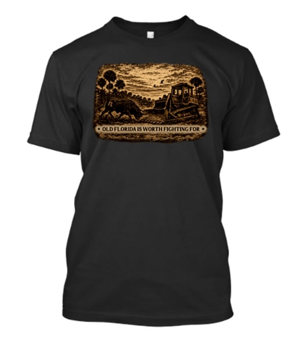 Old Florida Is Worth Fighting For Rustic Bulldozer And Wildlife Scene T-Shirt