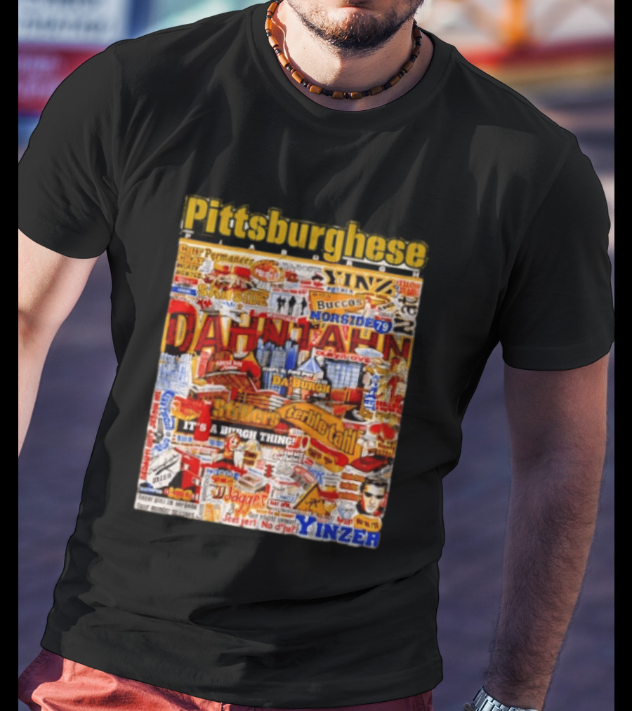 Pittsburghese Yinzer Slang Dahn Tahn Burgh Terrible Tahl Iggles Norside Steelers Jagger Bush Perogies N'at T-Shirt
