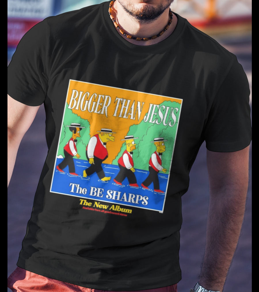 Bigger Than Jesus The Be Sharps New Album The Simpsons T-Shirt