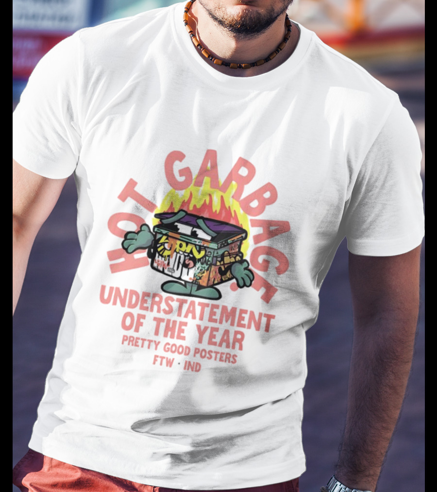 Hot Garbage Understatement Of The Year Pretty Good S FTW IND T-Shirt
