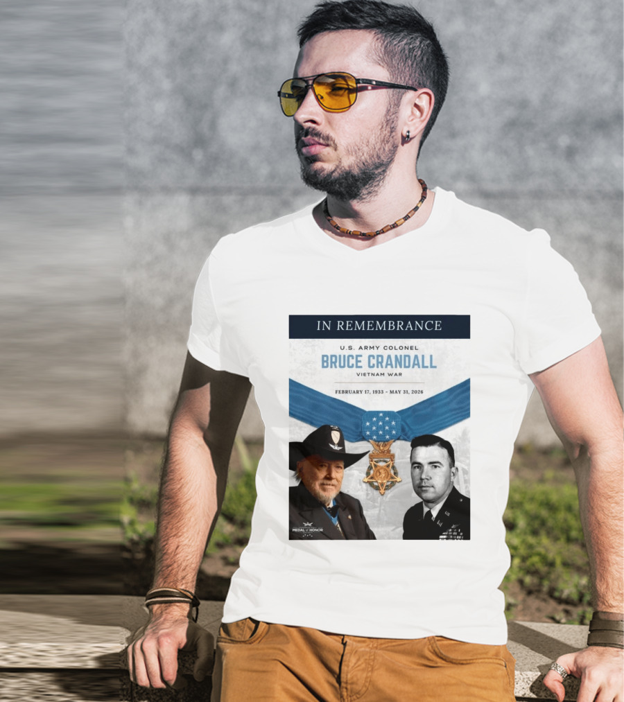 In Remembrance U.S. Army Colonel Bruce Crandall Vietnam War February 17 1933 May 31 2026 Medal Of Honor T-Shirt