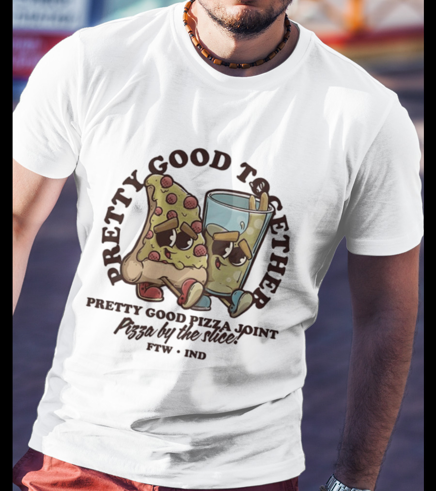 Pretty Good Together Pretty Good Pizza Joint Pizza By The Slice FTW IND T-Shirt