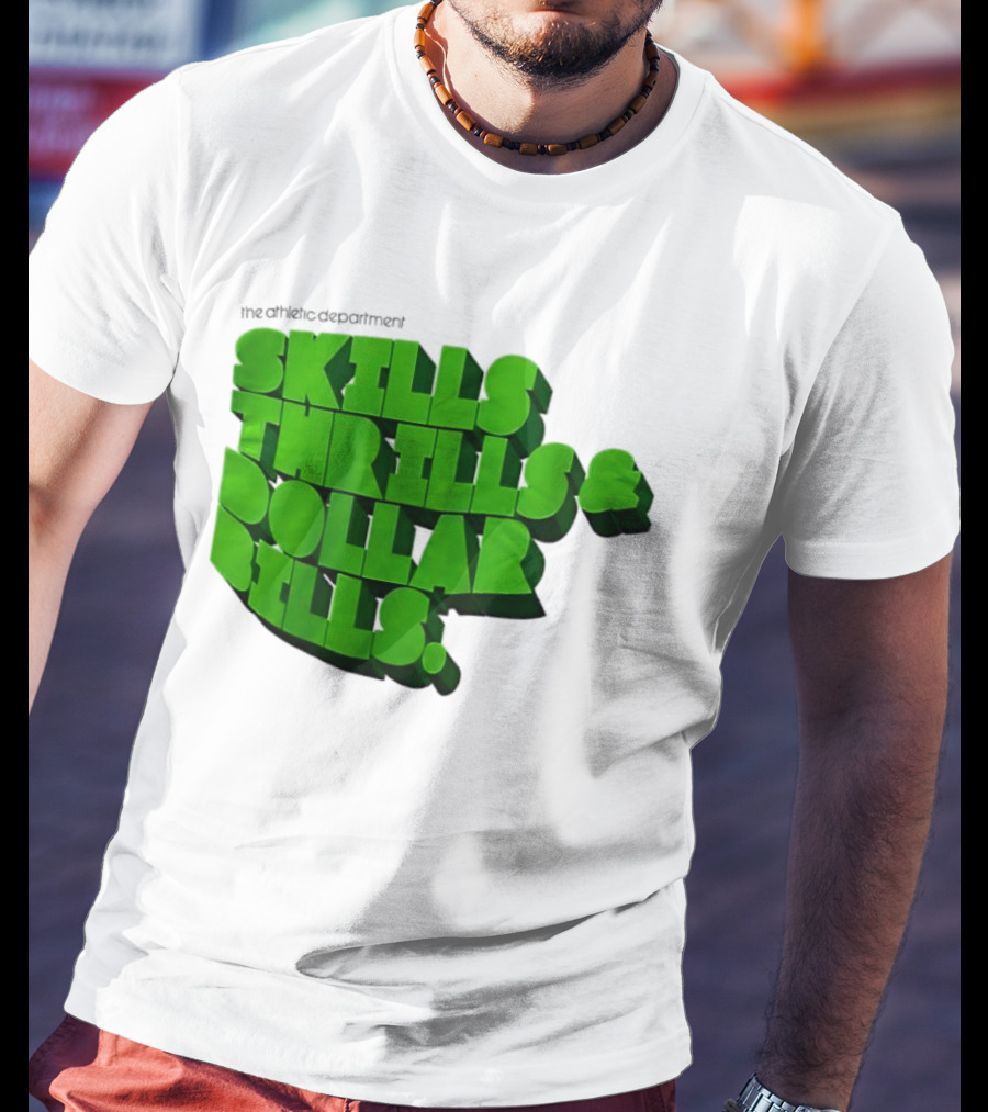 The Athletic Department Skills Thrills And Dollar Bills T-Shirt