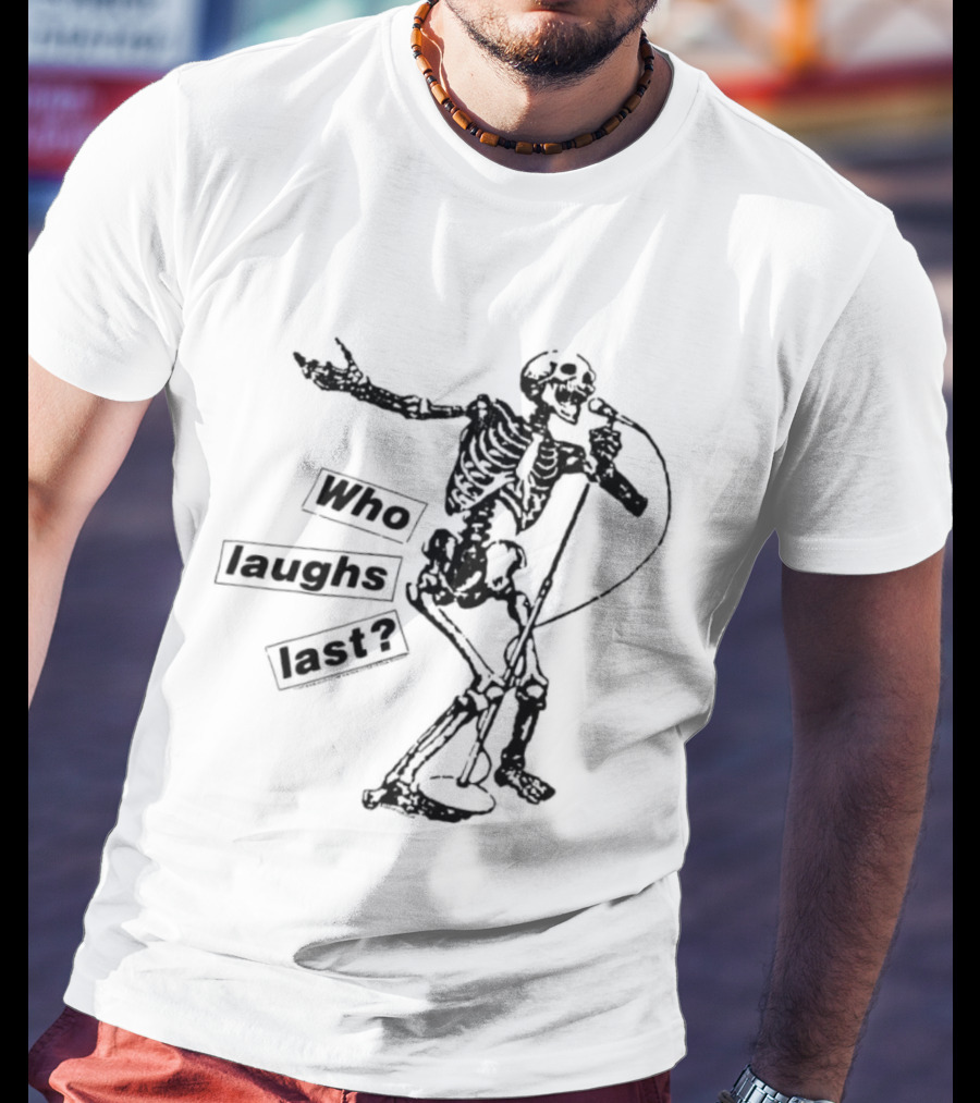 Who Laughs Last Skeleton Microphone T-Shirt