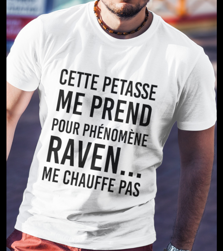 Cette Petasse Me Prend Pour Phénomène Raven Me Chauffe Pas T-Shirt
