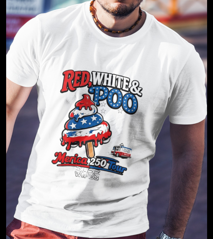 Red White And Poo Merica 250 Tour Dude Wipes T-Shirt