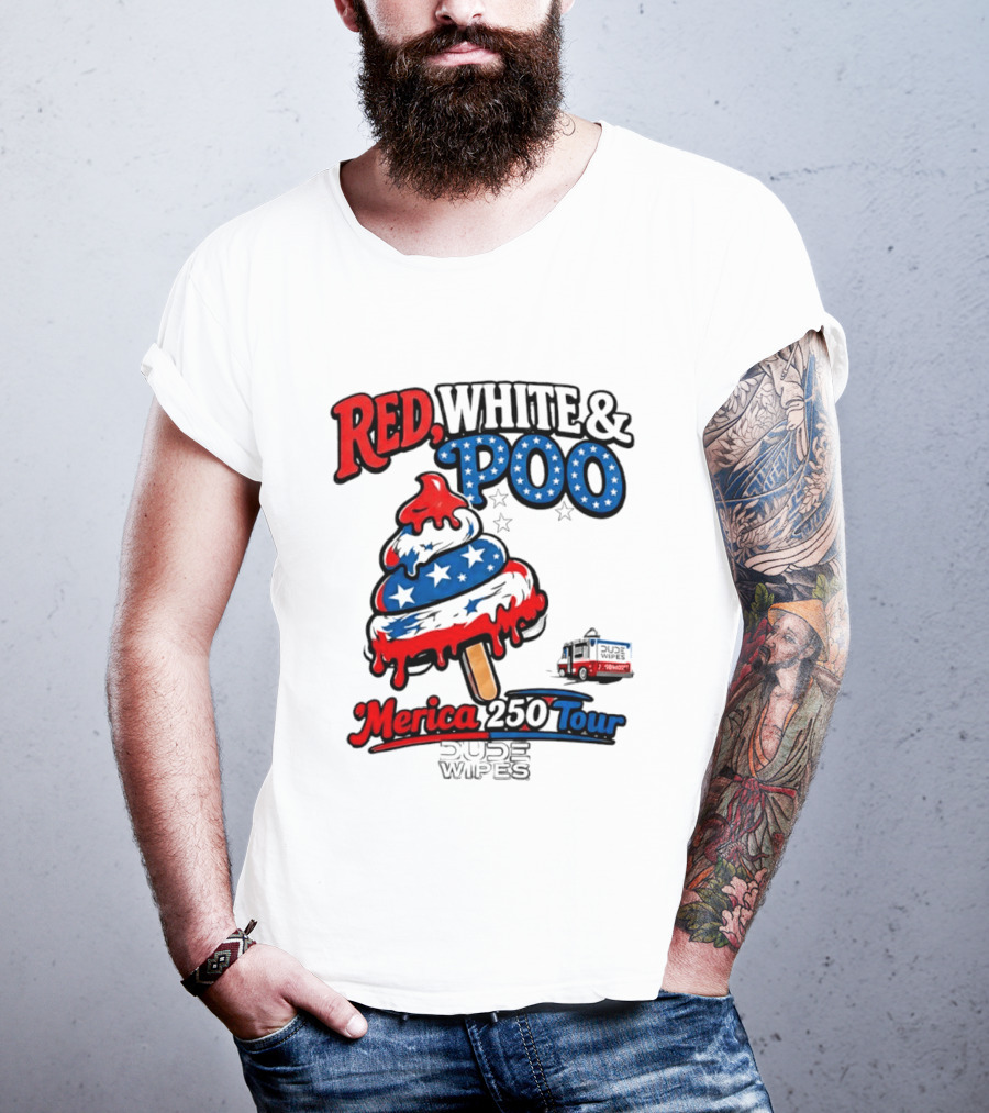 Red White And Poo Merica 250 Tour Dude Wipes T-Shirt