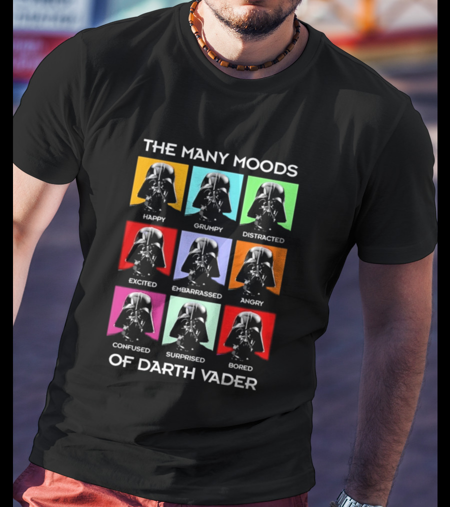 The Many Moods Of Darth Vader Happy Grumpy Distracted Excited Embarrassed Angry Confused Surprised Bored T-Shirt