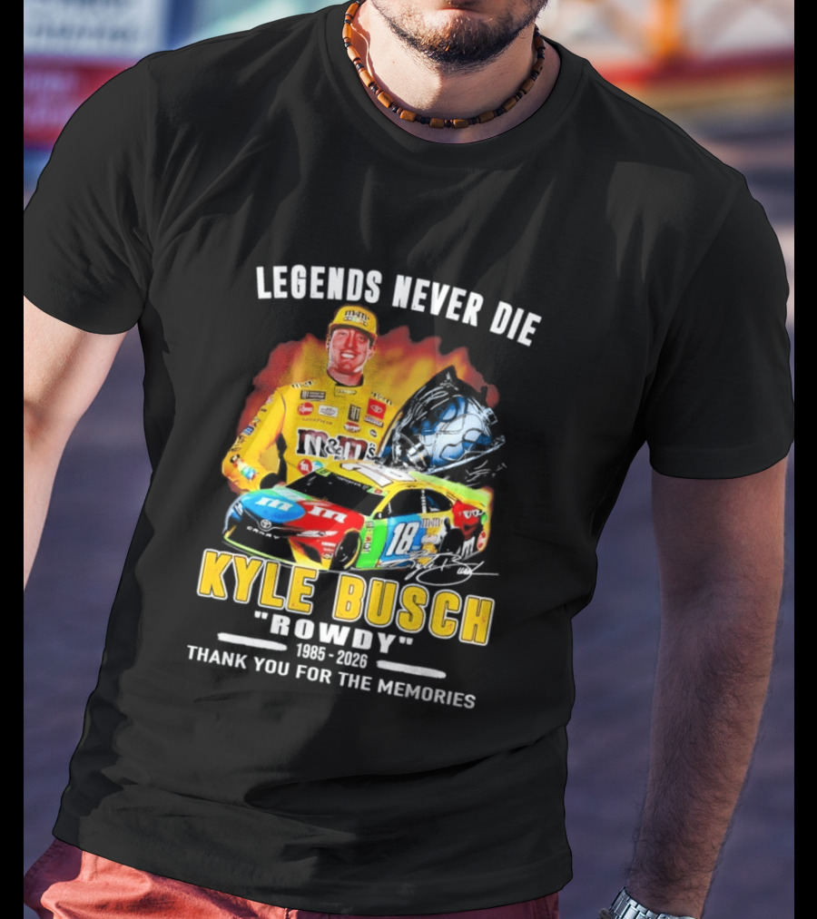 Legends Never Die Kyle Busch Rowdy 1985 2026 Thank You For The Memories Racing Car T-Shirt