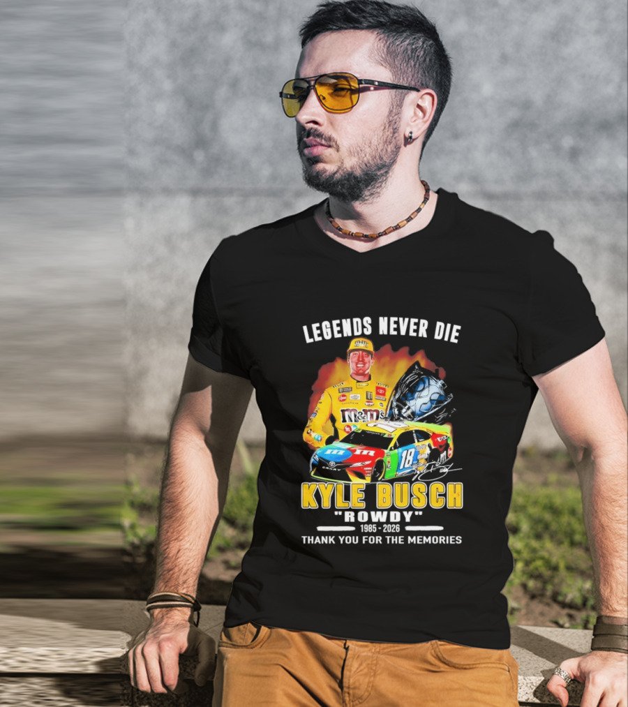 Legends Never Die Kyle Busch Rowdy 1985 2026 Thank You For The Memories Racing Car T-Shirt