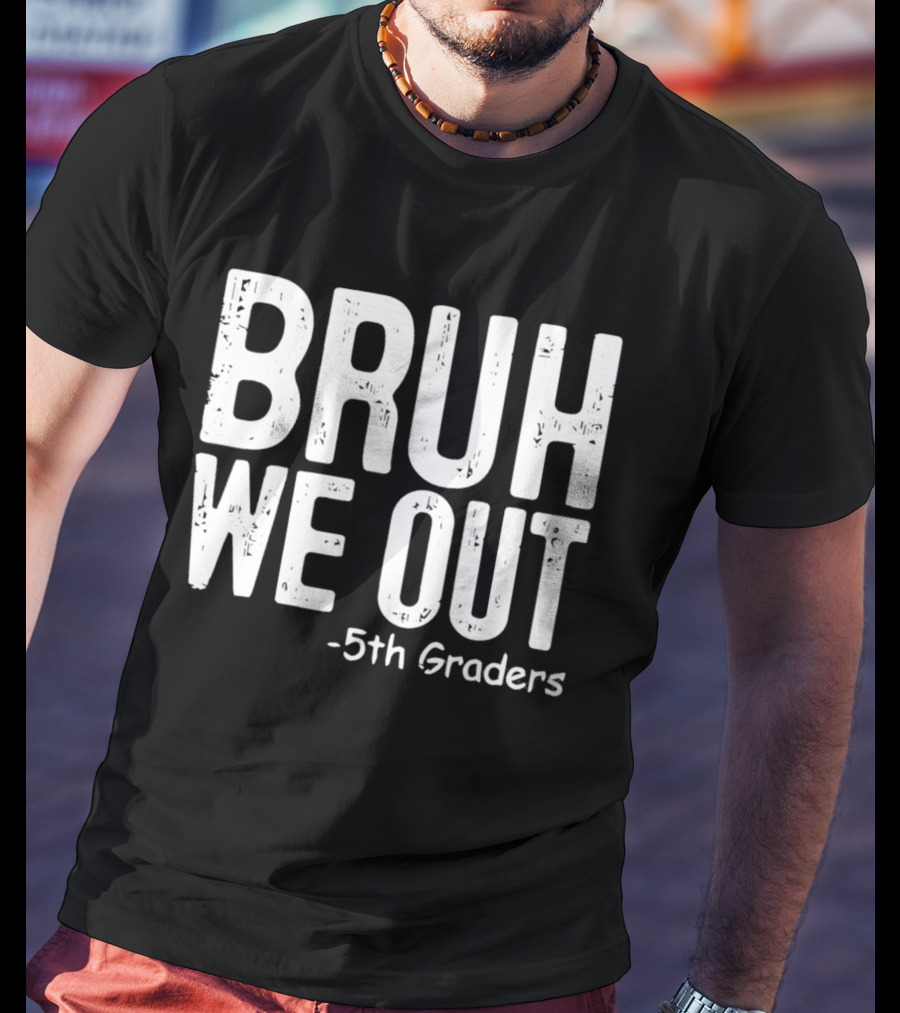 Bruh We Out 5th Graders Graduation Celebration T-Shirt