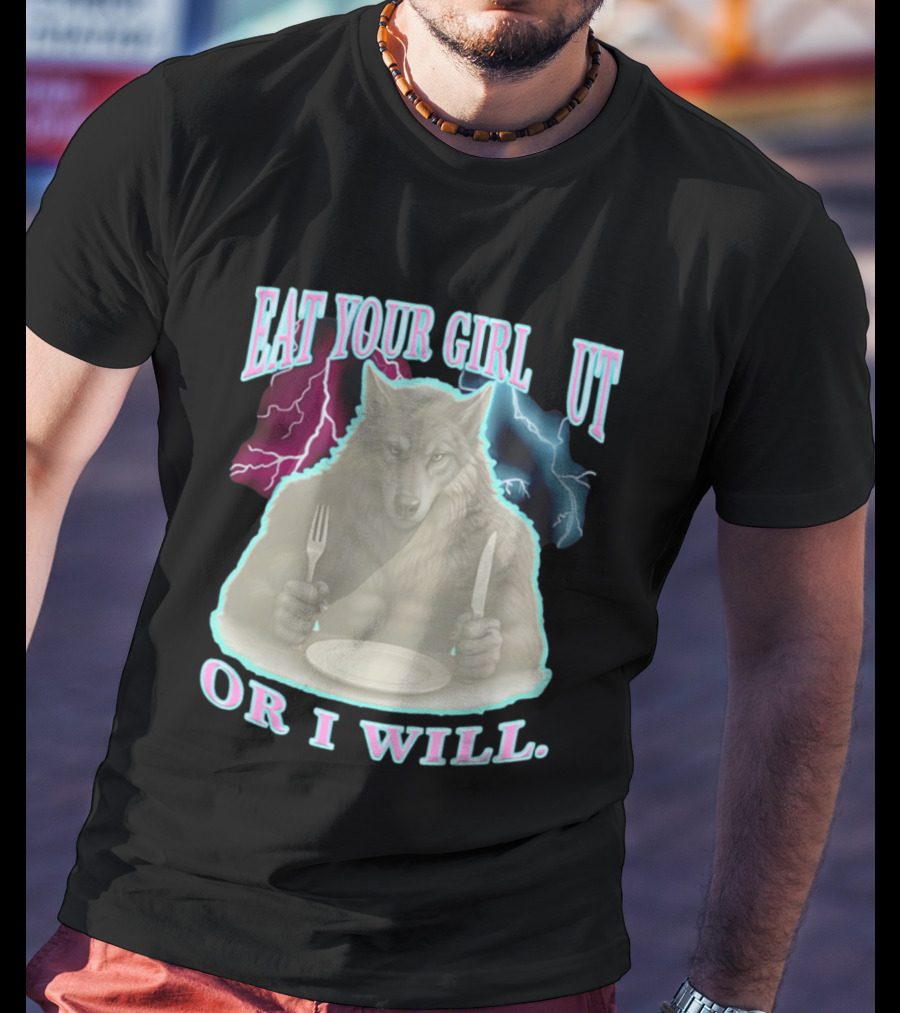 Eat Your Girl Out Or I Will Wolf Lightning T-Shirt