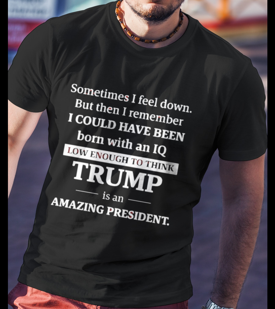 IQ Low Enough To Think Trump Is Amazing President T-Shirt