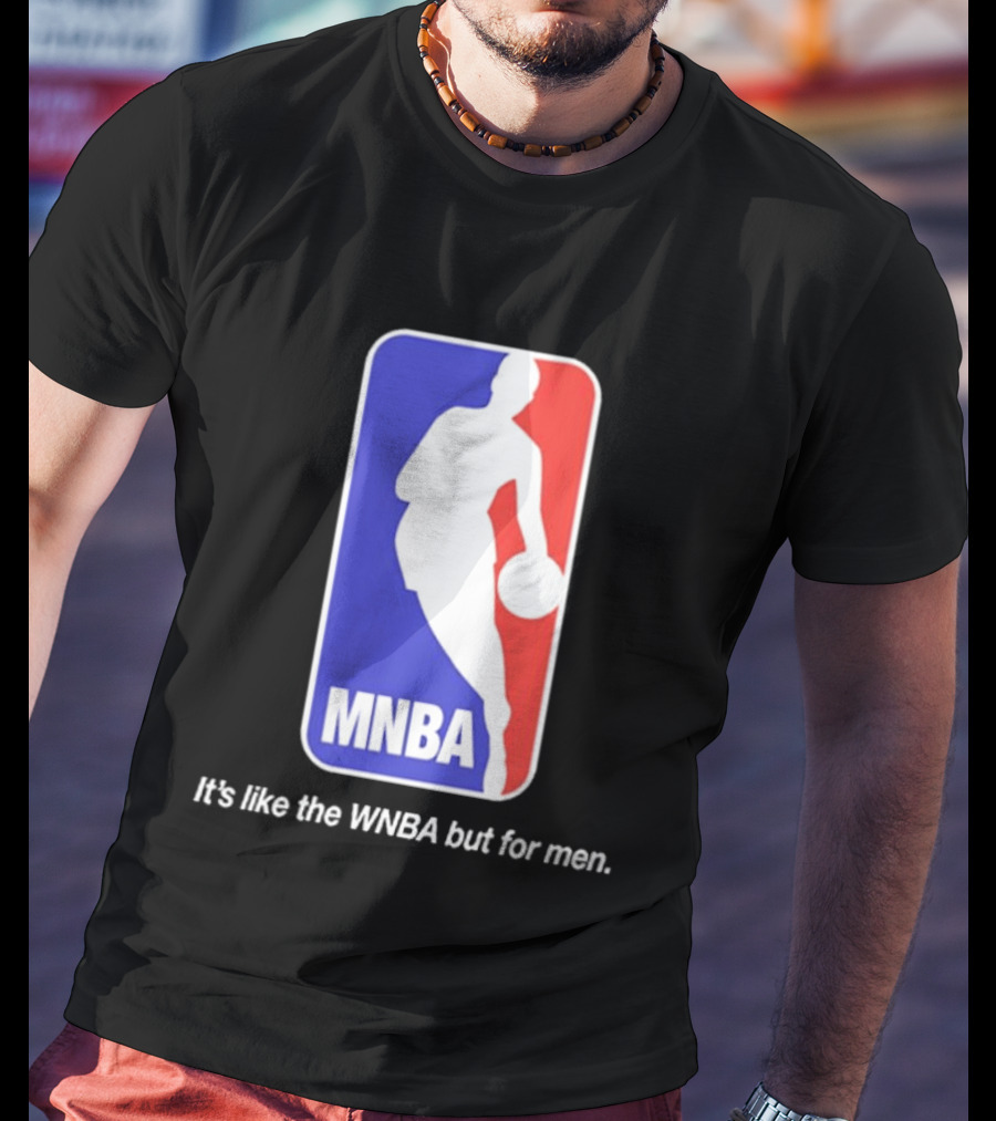 MNBA It's Like The WNBA But For Men Basketball T-Shirt