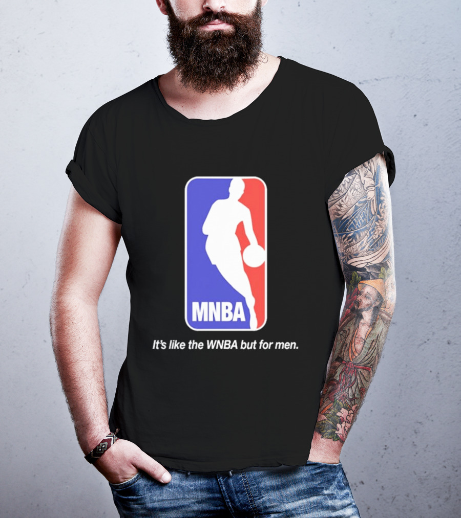 MNBA It's Like The WNBA But For Men Basketball T-Shirt