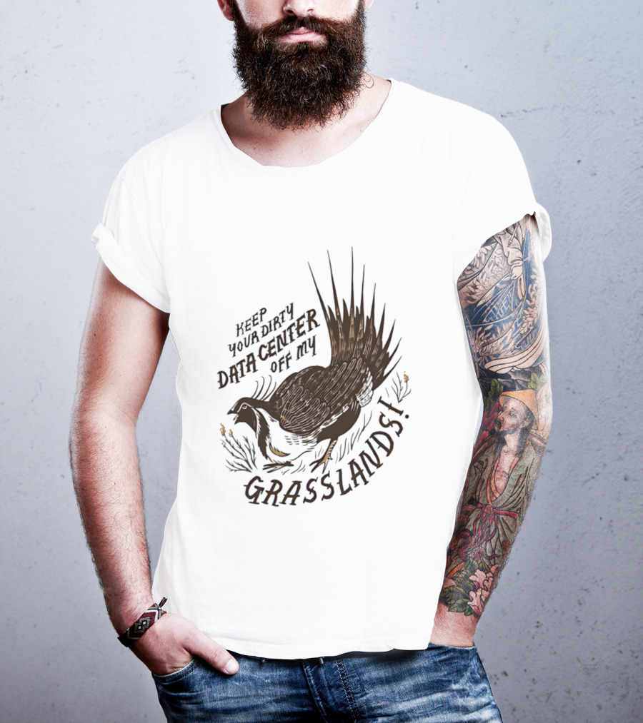 Keep Your Dirty Data Center Off My Grasslands Greater Sage Grouse T-Shirt