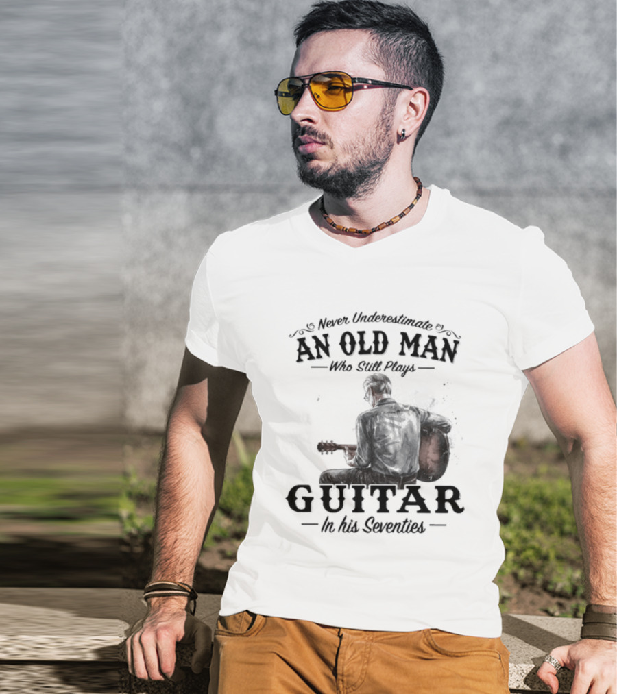 Never Underestimate An Old Man Playing Guitar In His Seventies T-Shirt