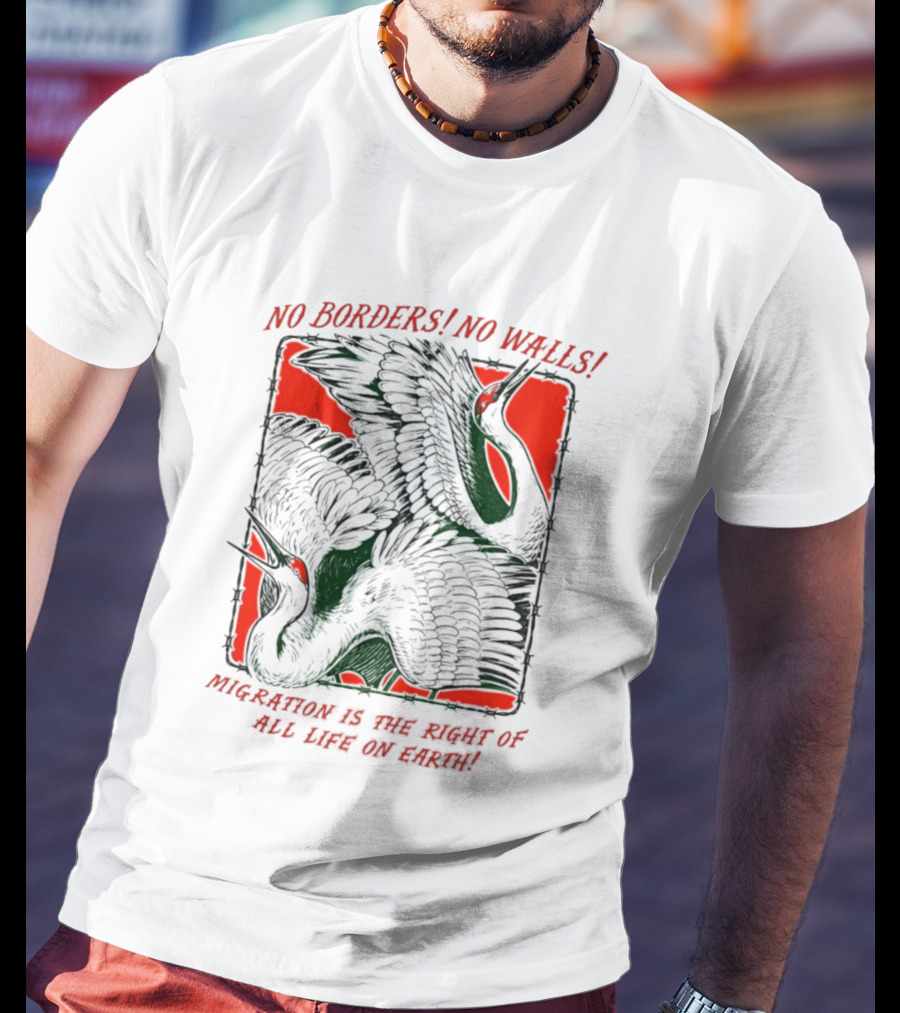 No Borders No Walls Migration Is The Right Of All Life On Earth Crane T-Shirt