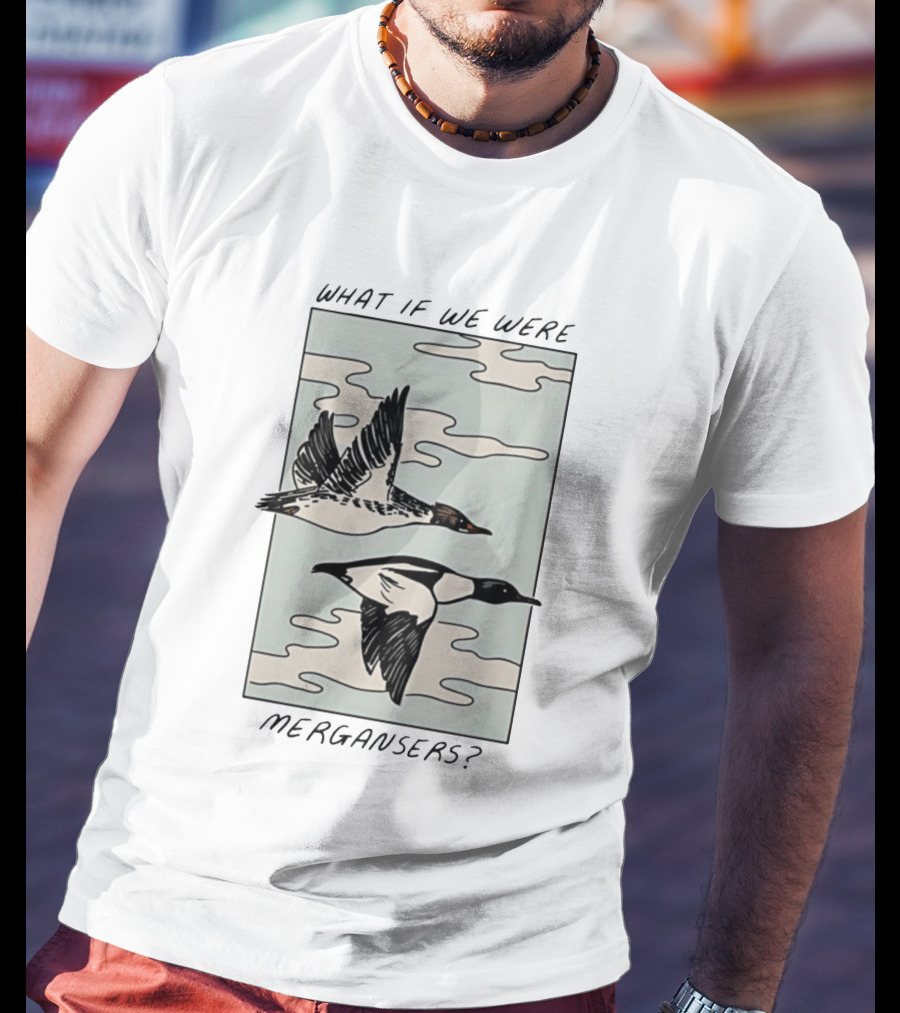 What If We Were Mergansers Bird Flying Nature Lovers T-Shirt