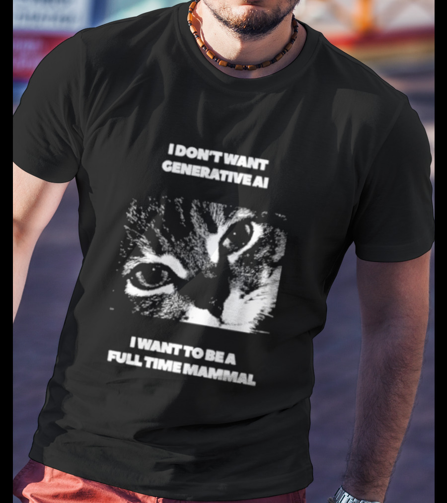 I Don't Want Generative AI I Want To Be A Full Time Mammal Cat Eyes T-Shirt
