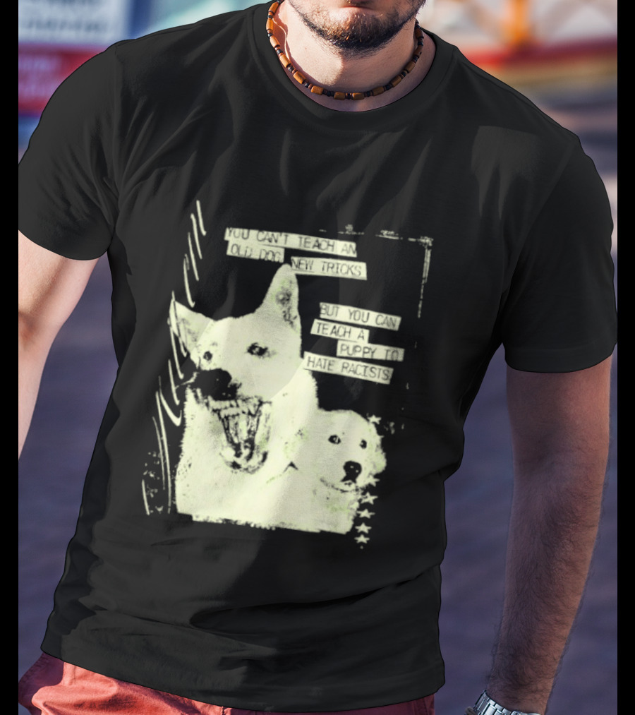 Old Dog New Tricks Puppy Hate Racists T-Shirt