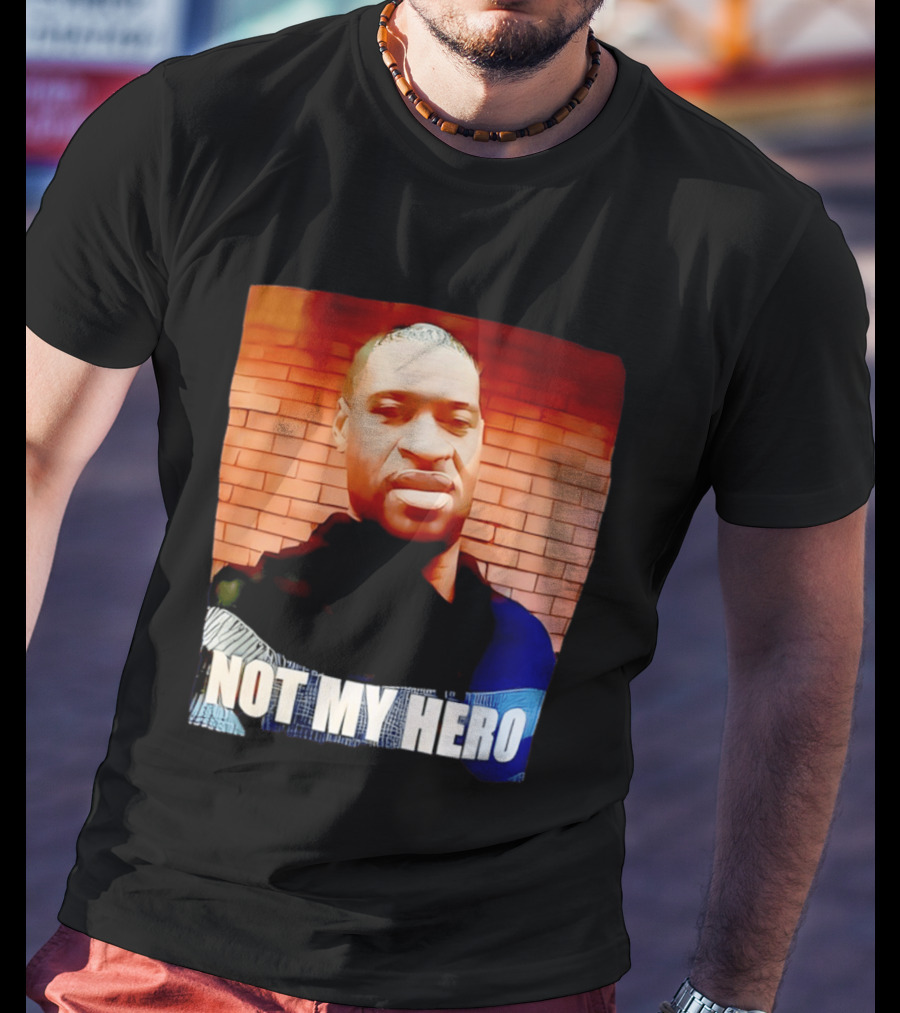 George Floyd Not My Hero T-Shirt
