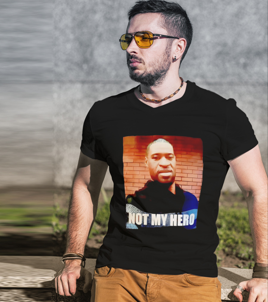 George Floyd Not My Hero T-Shirt