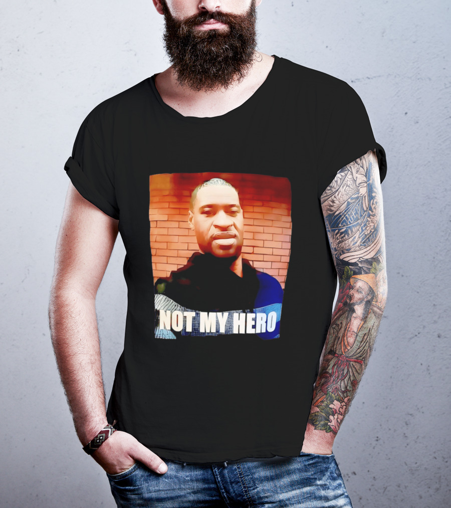 George Floyd Not My Hero T-Shirt