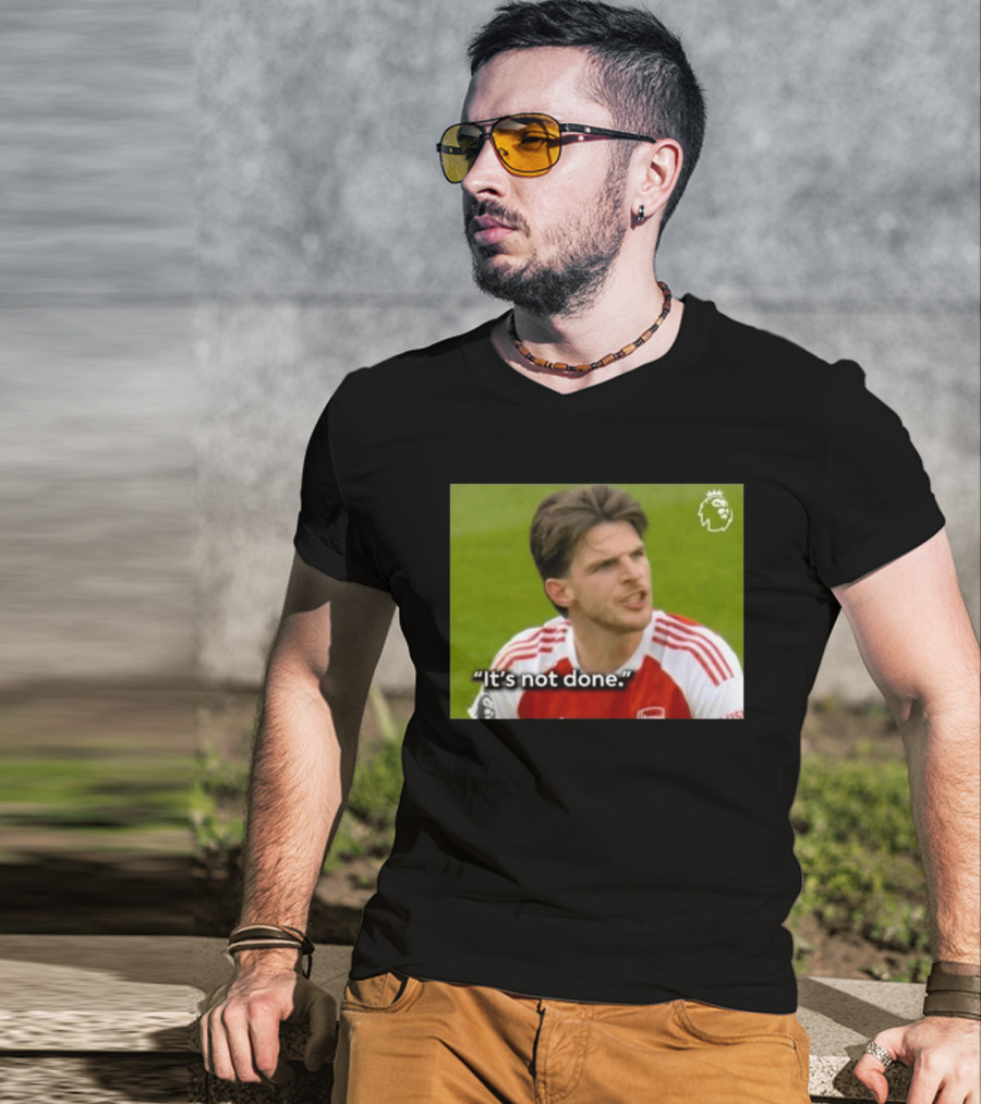 Declan Rice It's Not Done Arsenal Premier League Meme T-Shirt