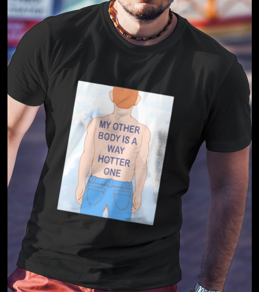 Human My Other Body Is A Way Hotter One Back Text Jeans T-Shirt
