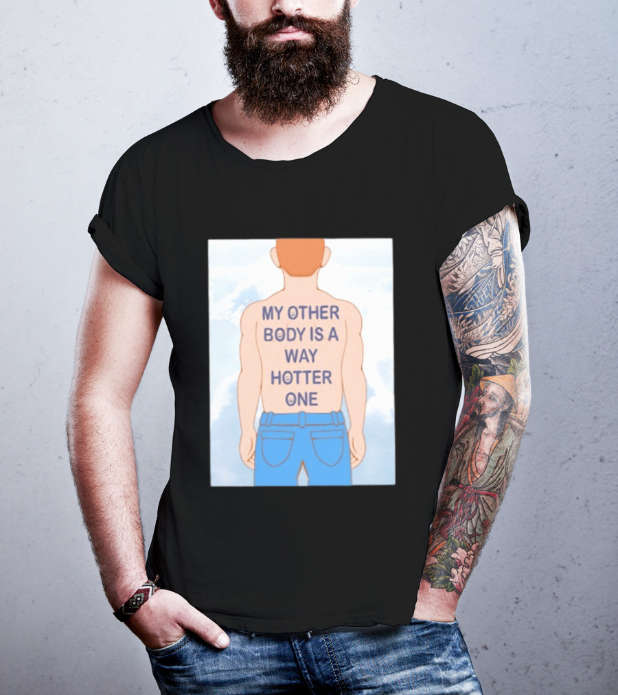 Human My Other Body Is A Way Hotter One Back Text Jeans T-Shirt