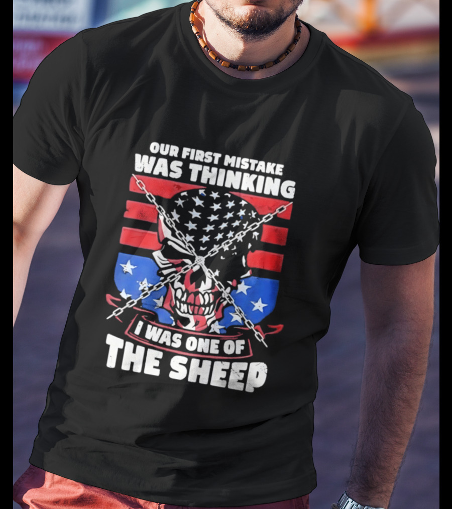 Our First Mistake Was Thinking I Was One Of The Sheep American Flag Skull Chains T-Shirt