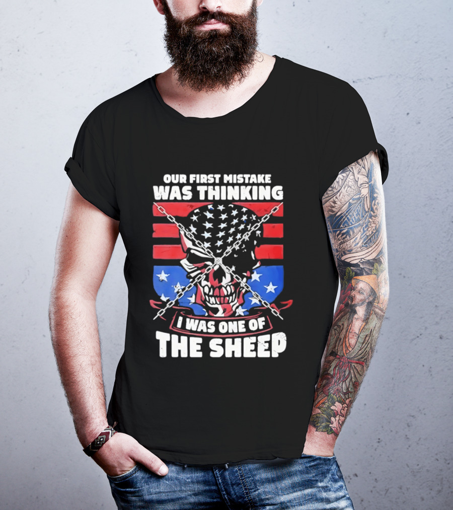 Our First Mistake Was Thinking I Was One Of The Sheep American Flag Skull Chains T-Shirt