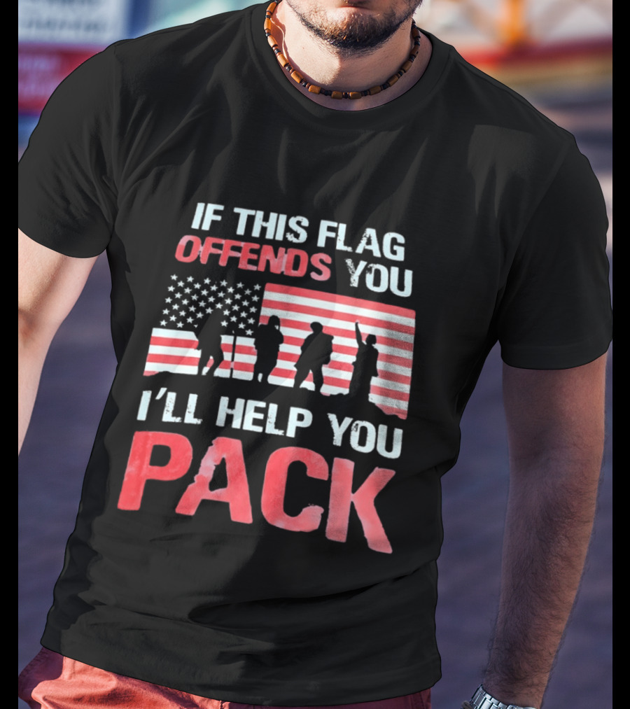 If This Flag Offends You I'll Help You Pack Military American Flag Patriots T-Shirt