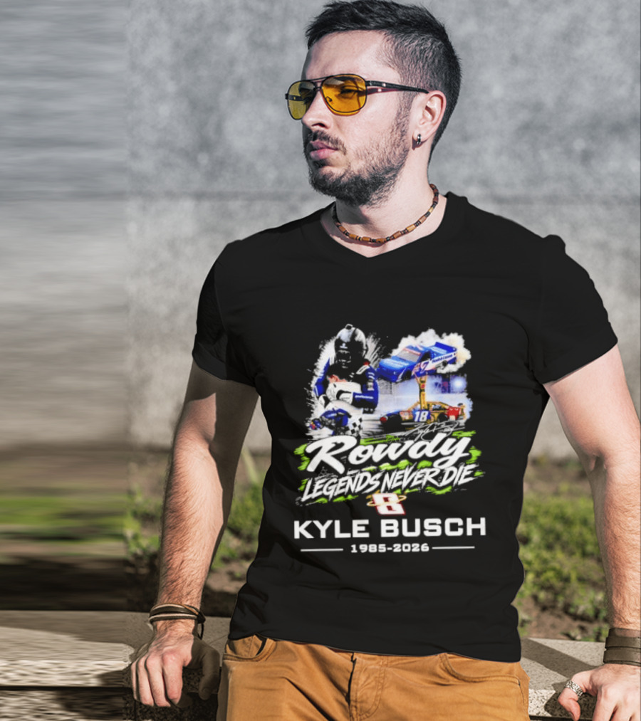 Rowdy Legends Never Die Kyle Busch 1985 2026 Racing Iconic Number 8 T-Shirt
